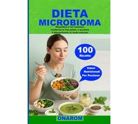 DIETA MICROBIOMA: Riequilibra il tuo intestino, trasforma la Tua salute, e accelera il dimagrimento in modo naturale