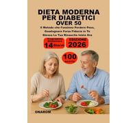 DIETA MODERNA PER DIABETICI OVER 50: Il Metodo che Funziona Perdere Peso, Guadagnare Forza Fiducia in Te Stessa La Tua Rinascita Inizia Ora