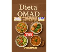 DIETA OMAD: Nutri il Tuo Benessere con Piatti Gustosi Ricette Sempici per Dimagrire, Tonificare, Sentirti al Top