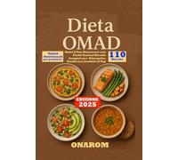 DIETA OMAD: Nutri il Tuo Benessere con Piatti Gustosi Ricette Sempici per Dimagrire, Tonificare, Sentirti al Top