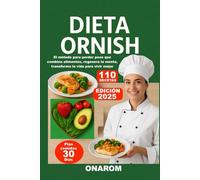 DIETA ORNISH: El método para perder peso que combina alimentos, regenera la mente, transforma la vida para vivir mejor