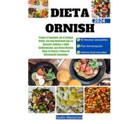 Dieta Ornish: Pruebe lo Saludable con el Enfoque Ornish: una Guía Nutricional para el Bienestar Holístico y Salud Cardiovascular, que Ofrece Recetas Bajas en Grasas y Planes de Alimentación Semanal