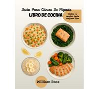 DIETA PARA EL CÁNCER DE HÍGADO Libro de cocina: Nutre tu camino hacia días mejores