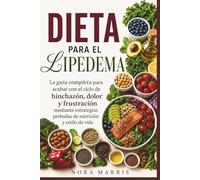 Dieta para el lipedema: La guía completa para acabar con el ciclo de hinchazón, dolor y frustración mediante estrategias probadas de nutrición y estilo de vida