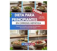 DIETA PARA PRINCIPIANTES EN CIRROSIS HEPÁTICA: Planes de comidas y recetas sencillas para favorecer la salud del hígado (Nourish your body (Cookbooks & Exercise guides))