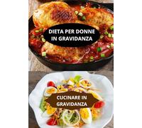 DIETA PER DONNE IN GRAVIDANZA: CUCINARE IN GRAVIDANZA-cucina donna incinta ricette facili-dieta gravidanza ricette cucina