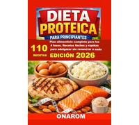 DIETA PROTEICA PARA PRINCIPIANTES: Plan alimenticio completo para las 4 fases. Recetas fáciles y rápidas para adelgazar sin renunciar a nada