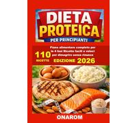 DIETA PROTEICA PER PRINCIPIANTI: Piano Alimentare completo per le 4 fasi Ricette facili e veloci per dimagrire senza rinunce