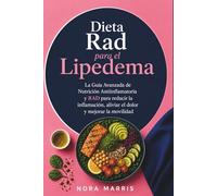 Dieta Rad para el Lipedema: La Guía Avanzada de Nutrición Antiinflamatoria y RAD para reducir la inflamación, aliviar el dolor y mejorar la movilidad