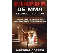 DIETA RECUPERATIVA De MMA SEGUNDA EDICION: CONSIGUE TU MEJOR LUCHA DE ARTES MARCIALES CON Un CUERPO MAXIMIZADO