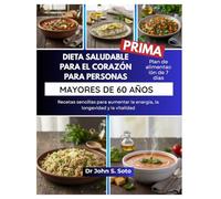 DIETA SALUDABLE PARA EL CORAZÓN PARA PERSONAS MAYORES DE 60 AÑOS: Recetas sencillas para aumentar la energía, la longevidad y la vitalidad / Plan de ... your body (Cookbooks & Exercise guides))