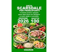 DIETA SCARSDALE PER PRINCIPIANTI: Il metodo proteico spiegato passo dopo passo per dimagrire in modo rapido e controllato