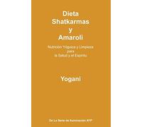 Dieta, Shatkarmas y Amaroli - Nutrición Yóguica y Limpieza para la Salud y el Espíritu: La Serie de Iluminación AYP: 6