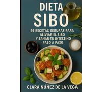 Dieta SIBO: 99 Recetas seguras para aliviar el SIBO y sanar tu intestino paso a paso