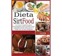 Dieta Sirtfood: La Guía Completa para Principiantes para perder peso saludablemente. Descubre el Poder de tu Gen Delgado. 130 Recetas, Plan de comidas ... de Vida más Saludable. (2) (Spanish Diet)
