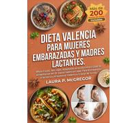 DIETA VALENCIA PARA MUJERES EMBARAZADAS Y MADRES LACTANTES: Whole Foods, dos vidas: Adaptando el revolucionario plan de alimentación del Dr. Daniel ... y el bienestar materno a lo largo de la vida.