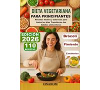 DIETA VEGETARIANA PARA PRINCIPIANTES: Recetas fáciles y sabrosas para todos los días Transforma tus hábitos alimenticios