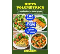 DIETA VOLUMÉTRICA: El secreto para perder peso de forma natural y sostenible Nutre tu cuerpo, desafía la báscula que revolucionará tu estilo de vida