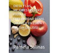 DIETA Y LAS MEJORES RECETAS PARA LA ENFERMEDAD RENAL CRÓNICA EN ETAPA 1 Y 2 (SIN DIÁLISIS)