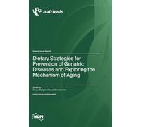 Dietary Strategies for Prevention of Geriatric Diseases and Exploring the Mechanism of Aging