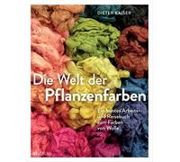 Dieter Kaiser C Die Welt der Pflanzenfarben: Ein buntes Arbeits- und (Tapa dura)