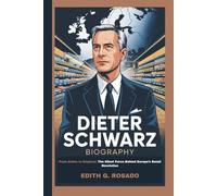 DIETER SCHWARZ BIOGRAPHY: From Aisles to Empires: The Silent Force Behind Europe’s Retail Revolution