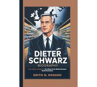 DIETER SCHWARZ BIOGRAPHY: From Aisles to Empires: The Silent Force Behind Europe’s Retail Revolution