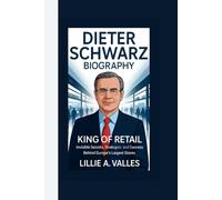 DIETER SCHWARZ BIOGRAPHY: King Of Retail invisible Secrets, Strategies, and Success Behind Europe’s Largest Stores