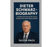 Dieter Schwarz-Biography: The Billionaire Who Built Lidl and Kaufland into World Supermarkets