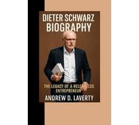 Dieter Schwarz Biography: The Legacy of a Relentless Entrepreneur