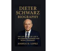 DIETER SCHWARZ BIOGRAPHY: The Life Story Of Lidl’s Billionaire Founder And Retail Visionary