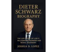 DIETER SCHWARZ BIOGRAPHY: The Life Story Of Lidl’s Billionaire Founder And Retail Visionary