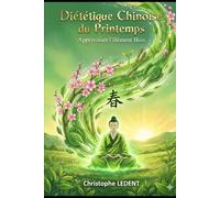 Diététique Chinoise du Printemps: Apprivoiser l'élément Bois (Diététique Chinoise des Saisons)