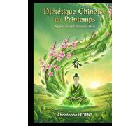 Diététique Chinoise du Printemps: Apprivoiser l'élément Bois (Diététique Chinoise des Saisons)