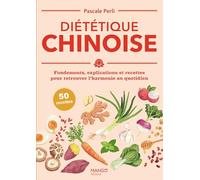Diététique chinoise: Fondements, explications et recettes pour retrouver l'harmonie au quotidien (Nutrition & Équilibres)