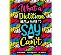 Dietitian Coloring Book: Funny 40 Quotes and Stress Relief Mandalas for Dietitians, Nutrition Professionals, and Healthy Living Lovers