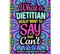 Dietitient Coloring Book: Funny Dietitian Coloring Book Gift with 40 Humorous Quote Illustrations for Relaxation and Stress Relief
