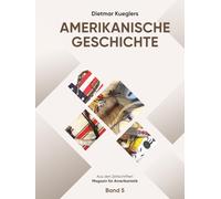 Dietmar Kueglers Amerikanische Geschichte - Aus den Zeitschriften „Magazin für Amerikanistik“ - Band 5