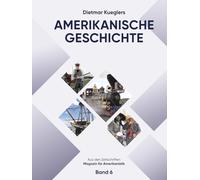 Dietmar Kueglers Amerikanische Geschichte - Aus den Zeitschriften „Magazin für Amerikanistik“ - Band 6