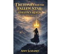 Dietonio and the Fallen Star: Evelyn's Reign: Book Two: Evelyn's Reign- An Epic Fantasy Novel