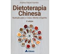 DIETOTERAPIA CHINESA - NUTRIçãO PARA O CORPO, MENTE E ESPíRITO - 2A EDIçãO