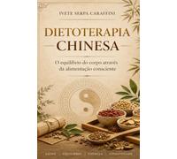 Dietoterapia Chinesa: O equilíbrio do corpo através da alimentação consciente