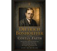 Dietrich Bonhoeffer and the Costly Faith: What the Pastor Who Paid With His Life Discovered About Cheap Grace, Costly Discipleship, and the Faith That Finally Asks Something of You