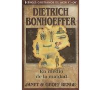 Dietrich Bonhoeffer: En Medio de la Maldad = Dietrich Bonhoeffer: En medio de la maldad / In the Midst of Wickedness (Héroes cristianos de ayer y de hoy / Christian Heroes: Then & Now)