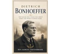 DIETRICH BONHOEFFER: THE PASTOR WHO STOOD FOR CHRIST WHEN THE WORLD TURNED DARK