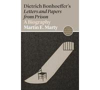 Dietrich Bonhoeffer's Letters and Papers from Prison: A Biography: 6 (Lives of Great Religious Books)