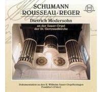 Dietrich Modersohn - Schumann - Rousseau - Reger: Organ Works