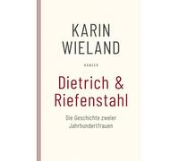 Dietrich & Riefenstahl: Die Geschichte zweier Jahrhundertfrauen