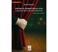 Dietro il sipario della vita. Un girotondo di riflessioni sulla ricchezza delle diversità (La biblioteca ideale)