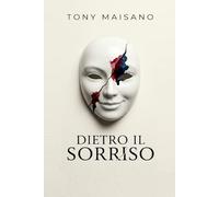 Dietro il sorriso: Un romanzo di sopravvivenza e giustizia